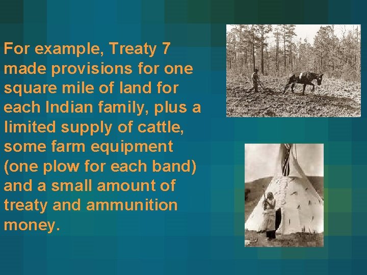 For example, Treaty 7 made provisions for one square mile of land for each