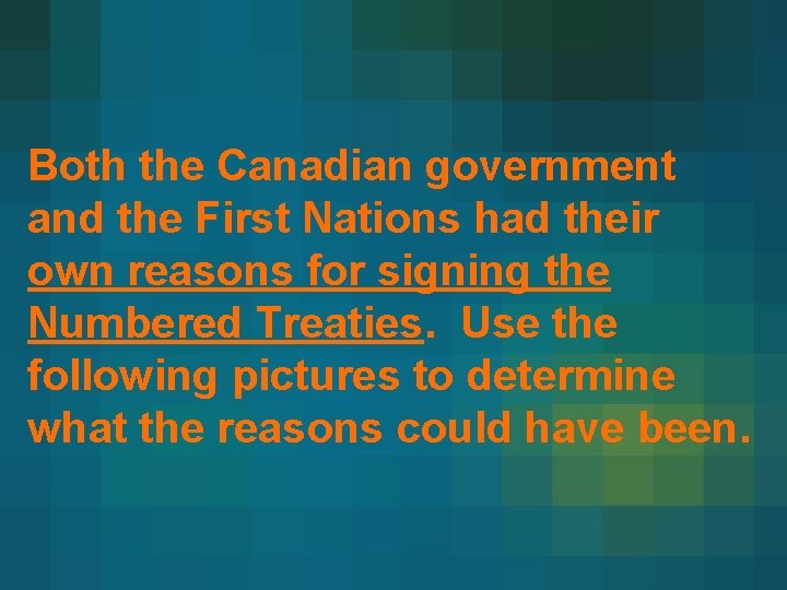 Both the Canadian government and the First Nations had their own reasons for signing