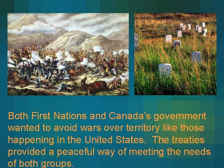 Both First Nations and Canada’s government wanted to avoid wars over territory like those