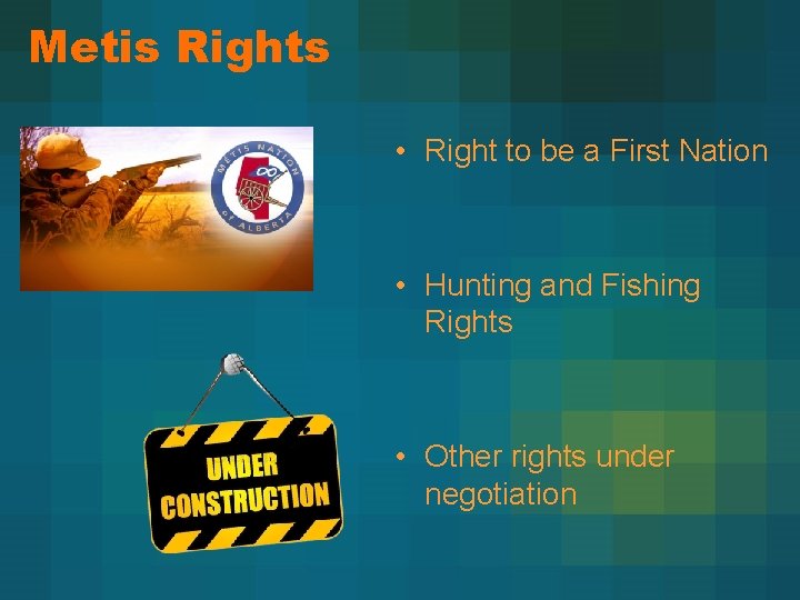 Metis Rights • Right to be a First Nation • Hunting and Fishing Rights