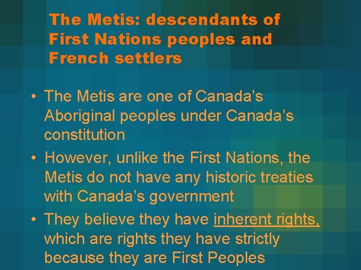 The Metis: descendants of First Nations peoples and French settlers • The Metis are