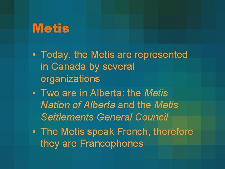 Metis • Today, the Metis are represented in Canada by several organizations • Two