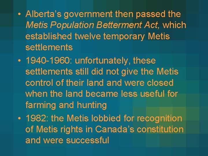  • Alberta’s government then passed the Metis Population Betterment Act, which established twelve