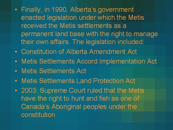  • Finally, in 1990, Alberta’s government enacted legislation under which the Metis received