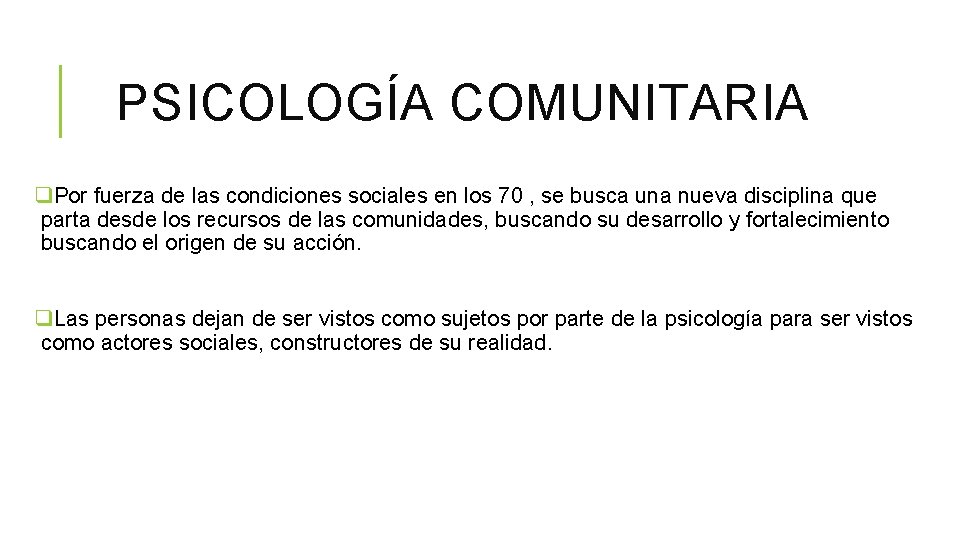 PSICOLOGÍA COMUNITARIA q. Por fuerza de las condiciones sociales en los 70 , se