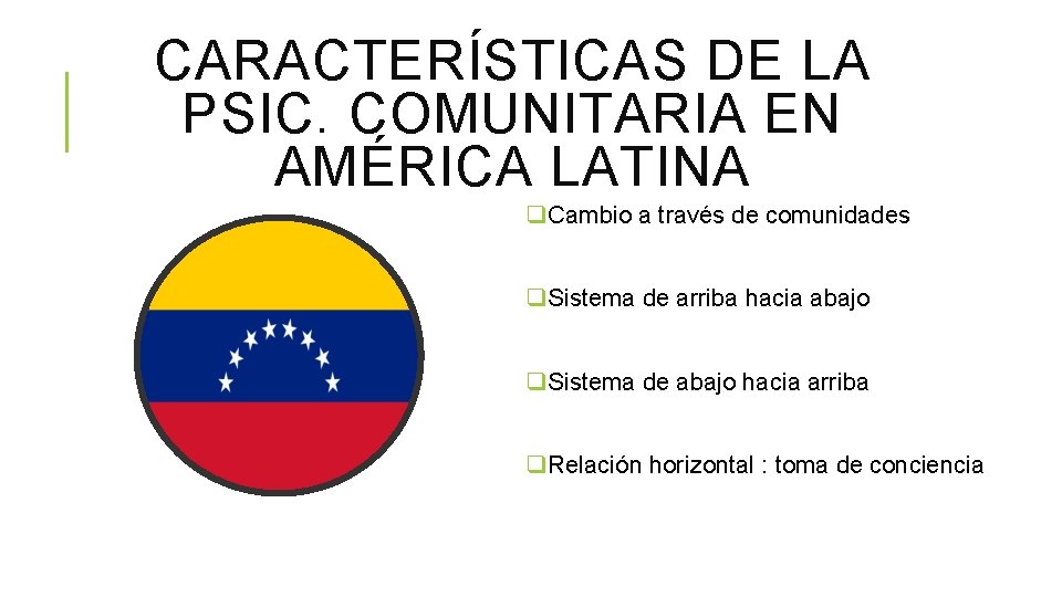 CARACTERÍSTICAS DE LA PSIC. COMUNITARIA EN AMÉRICA LATINA q. Cambio a través de comunidades
