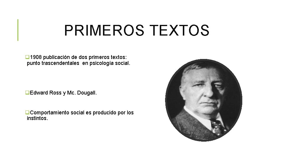 PRIMEROS TEXTOS q 1908 publicación de dos primeros textos: punto trascendentales en psicología social.
