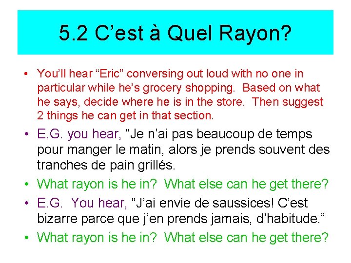 5. 2 C’est à Quel Rayon? • You’ll hear “Eric” conversing out loud with