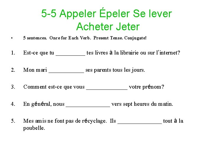 5 -5 Appeler Épeler Se lever Acheter Jeter • 5 sentences. Once for Each