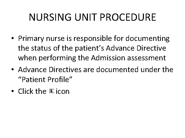 NURSING UNIT PROCEDURE • Primary nurse is responsible for documenting the status of the