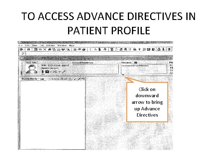 TO ACCESS ADVANCE DIRECTIVES IN PATIENT PROFILE Click on downward arrow to bring up