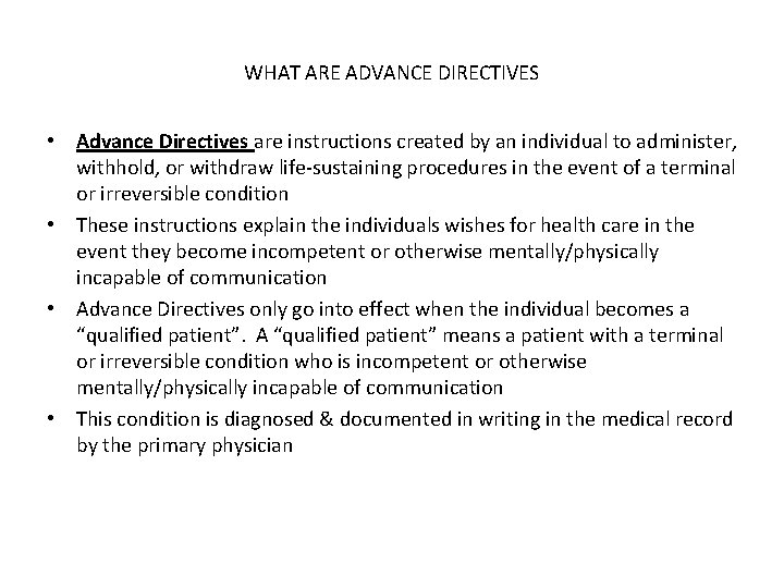 WHAT ARE ADVANCE DIRECTIVES • Advance Directives are instructions created by an individual to