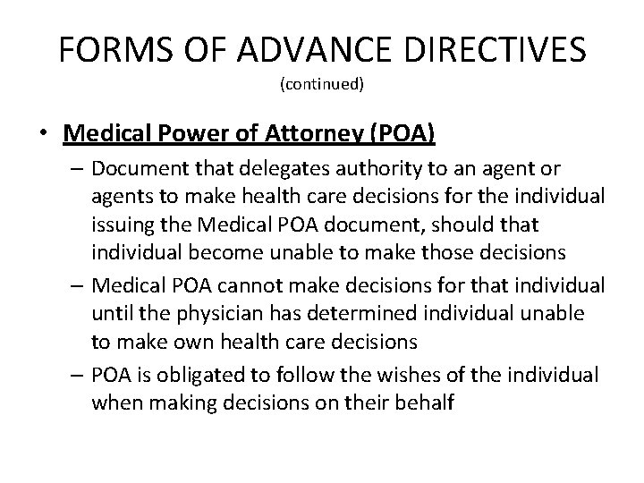 FORMS OF ADVANCE DIRECTIVES (continued) • Medical Power of Attorney (POA) – Document that