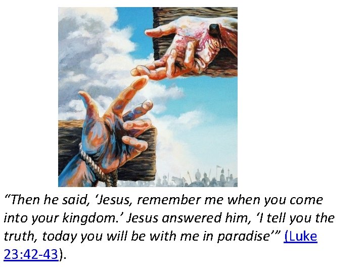 “Then he said, ‘Jesus, remember me when you come into your kingdom. ’ Jesus