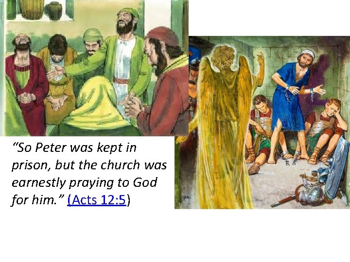 “So Peter was kept in prison, but the church was earnestly praying to God