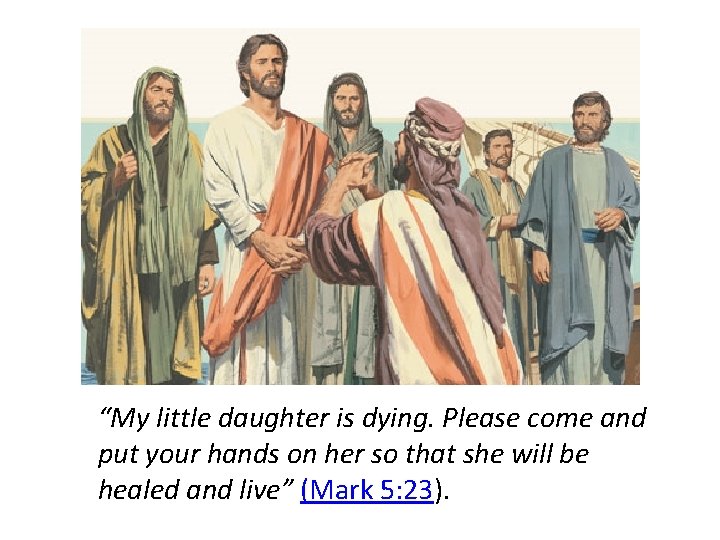 “My little daughter is dying. Please come and put your hands on her so