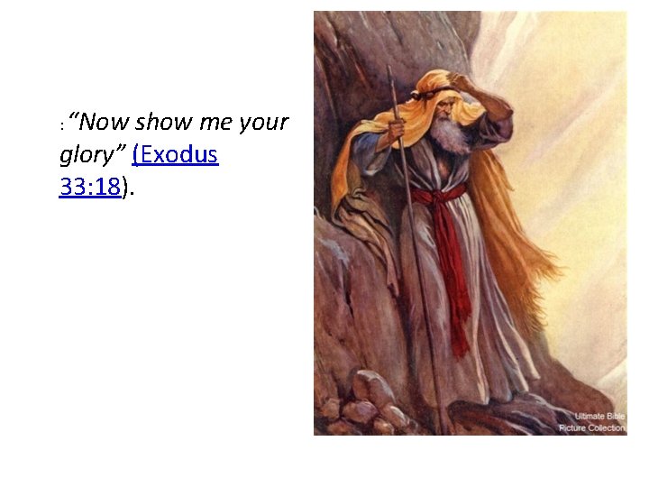 “Now show me your glory” (Exodus 33: 18). : 