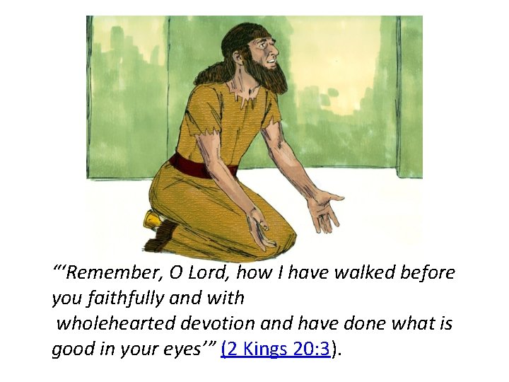“‘Remember, O Lord, how I have walked before you faithfully and with wholehearted devotion