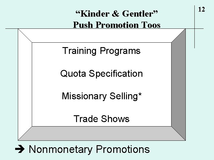 “Kinder & Gentler” Push Promotion Toos Training Programs Quota Specification Missionary Selling* Trade Shows “Kinder & Gentler” Push Promotion Toos Training Programs Quota Specification Missionary Selling* Trade Shows