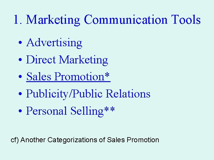 1. Marketing Communication Tools • • • Advertising Direct Marketing Sales Promotion* Publicity/Public Relations 1. Marketing Communication Tools • • • Advertising Direct Marketing Sales Promotion* Publicity/Public Relations
