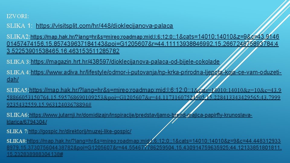 IZVORI: SLIKA 1: https: //visitsplit. com/hr/448/dioklecijanova-palaca SLIKA 2: https: //map. hak. hr/? lang=hr&s=mireo; roadmap;