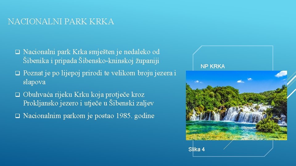 NACIONALNI PARK KRKA q Nacionalni park Krka smješten je nedaleko od Šibenika i pripada