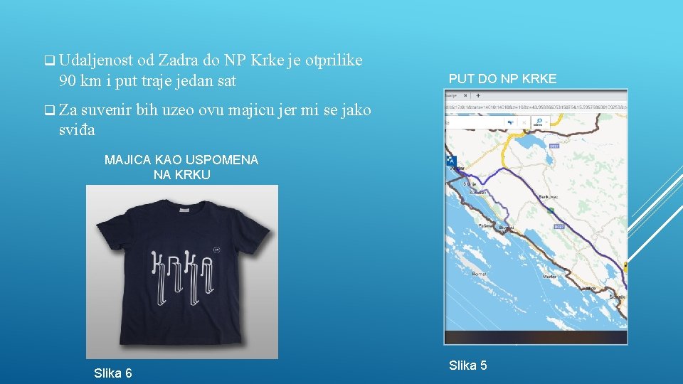 q Udaljenost od Zadra do NP Krke je otprilike 90 km i put traje