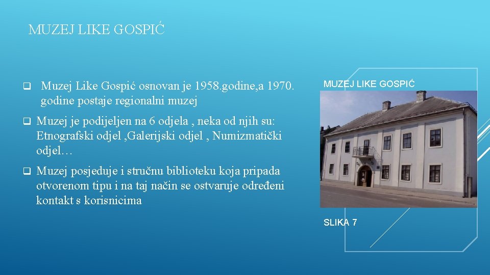 MUZEJ LIKE GOSPIĆ q Muzej Like Gospić osnovan je 1958. godine, a 1970. godine