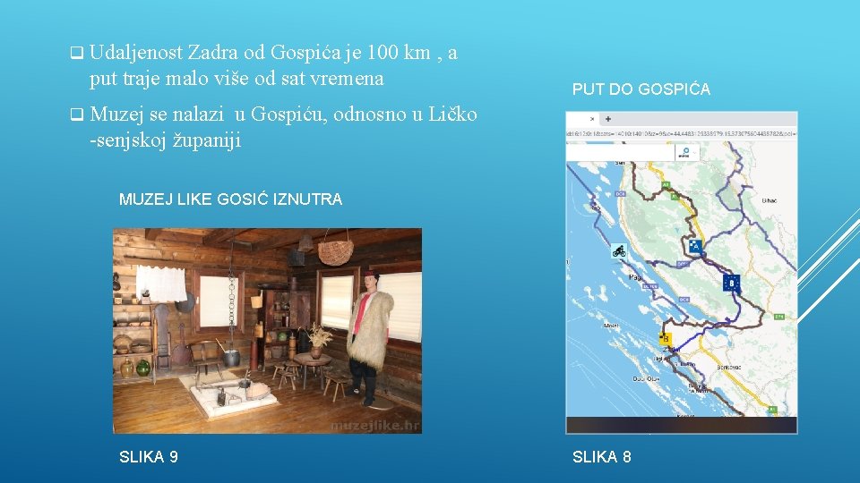 q Udaljenost Zadra od Gospića je 100 km , a put traje malo više