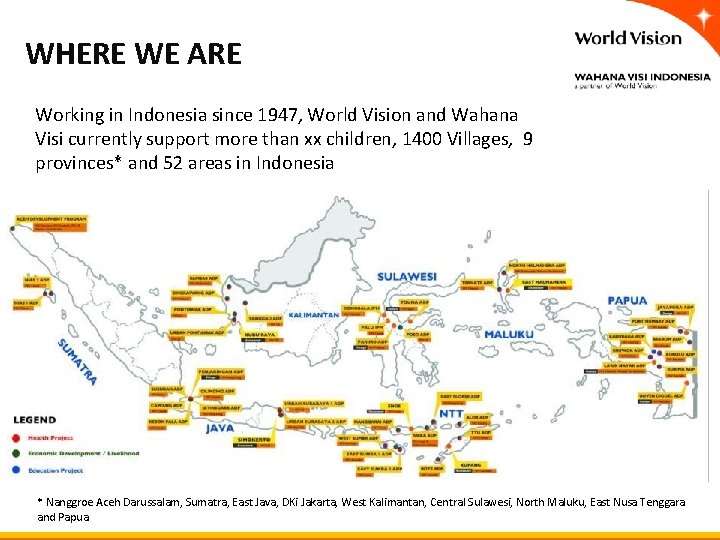 WHERE WE ARE Working in Indonesia since 1947, World Vision and Wahana Visi currently WHERE WE ARE Working in Indonesia since 1947, World Vision and Wahana Visi currently