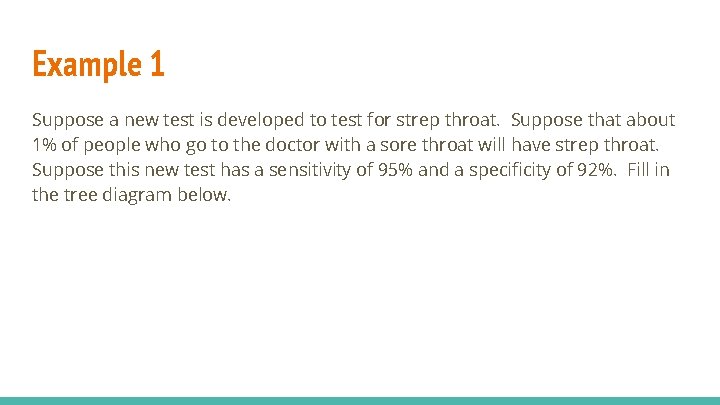 Example 1 Suppose a new test is developed to test for strep throat. Suppose