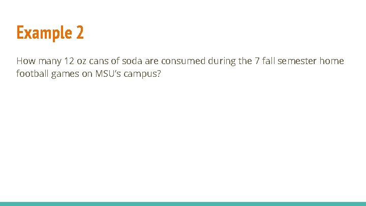 Example 2 How many 12 oz cans of soda are consumed during the 7