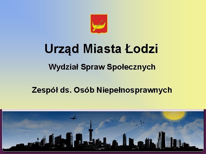 Urząd Miasta Łodzi Wydział Spraw Społecznych Zespół ds. Osób Niepełnosprawnych 