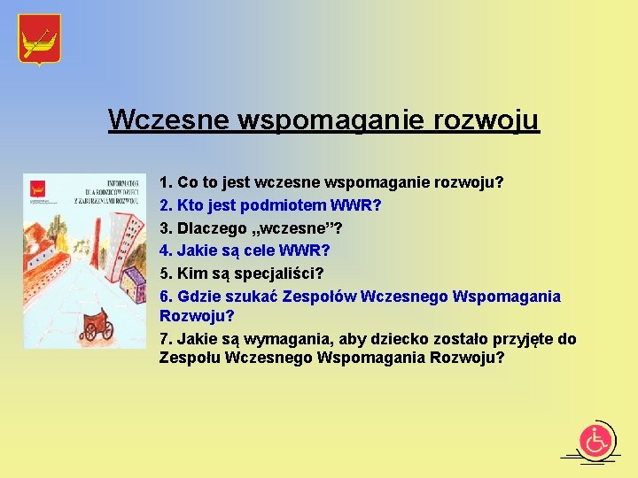 Wczesne wspomaganie rozwoju 1. Co to jest wczesne wspomaganie rozwoju? 2. Kto jest podmiotem