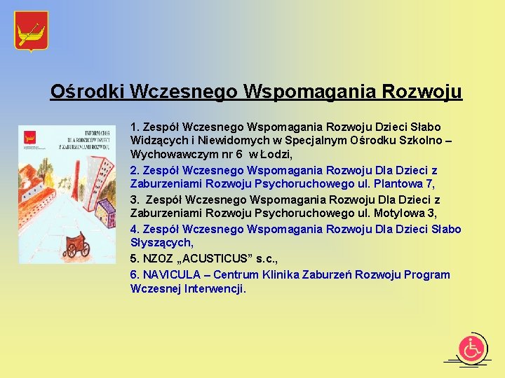 Ośrodki Wczesnego Wspomagania Rozwoju 1. Zespół Wczesnego Wspomagania Rozwoju Dzieci Słabo Widzących i Niewidomych