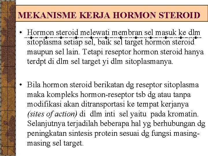 MEKANISME KERJA HORMON STEROID • Hormon steroid melewati membran sel masuk ke dlm sitoplasma