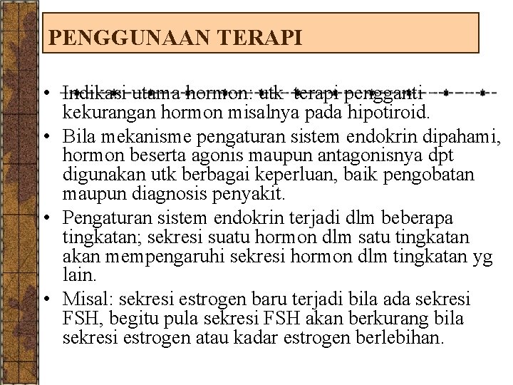 PENGGUNAAN TERAPI • Indikasi utama hormon: utk terapi pengganti kekurangan hormon misalnya pada hipotiroid.