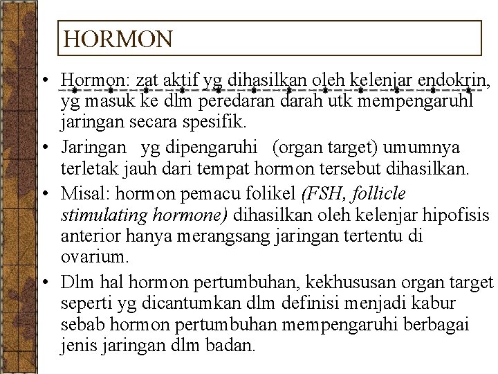 HORMON • Hormon: zat aktif yg dihasilkan oleh kelenjar endokrin, yg masuk ke dlm