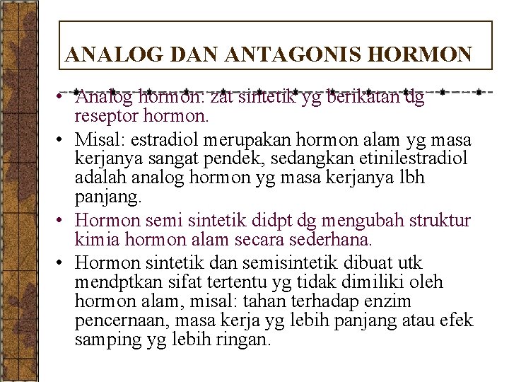 ANALOG DAN ANTAGONIS HORMON • Analog hormon: zat sintetik yg berikatan dg reseptor hormon.