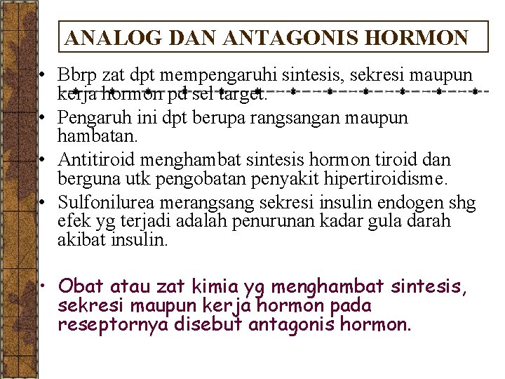 ANALOG DAN ANTAGONIS HORMON • Bbrp zat dpt mempengaruhi sintesis, sekresi maupun kerja hormon