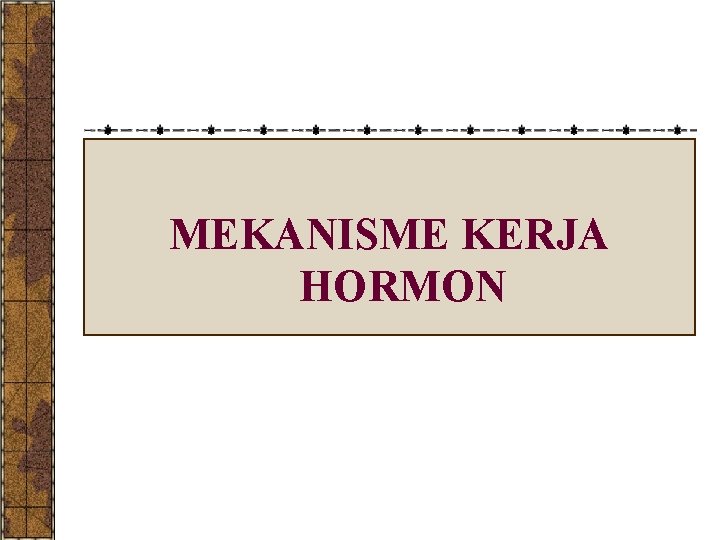 MEKANISME KERJA HORMON 