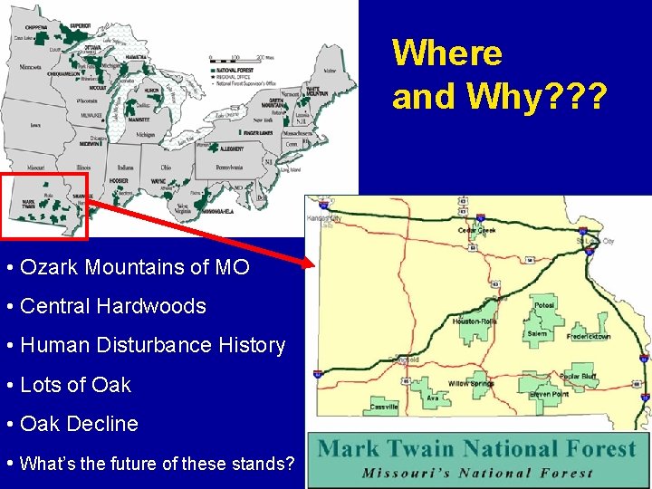 Where and Why? ? ? • Ozark Mountains of MO • Central Hardwoods •