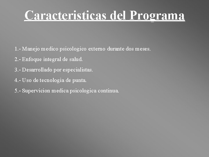 Caracteristicas del Programa 1. - Manejo medico psicologico externo durante dos meses. 2. -