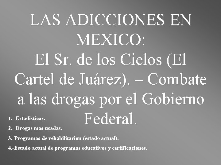 LAS ADICCIONES EN MEXICO: El Sr. de los Cielos (El Cartel de Juárez). –