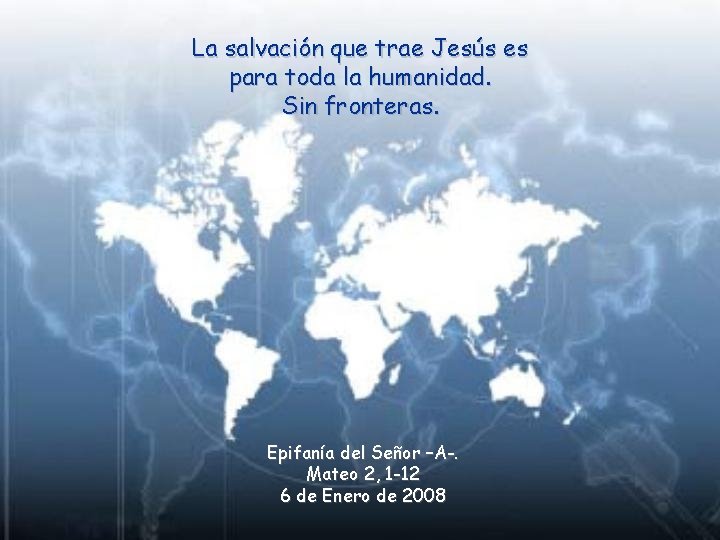 La salvación que trae Jesús es para toda la humanidad. Sin fronteras. Epifanía del