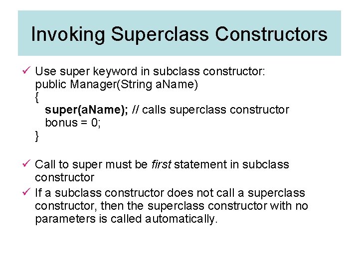 Invoking Superclass Constructors ü Use super keyword in subclass constructor: public Manager(String a. Name)