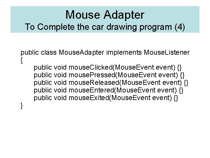 Mouse Adapter To Complete the car drawing program (4) public class Mouse. Adapter implements