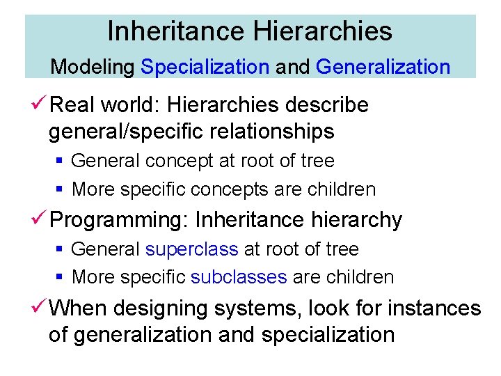 Inheritance Hierarchies Modeling Specialization and Generalization ü Real world: Hierarchies describe general/specific relationships §