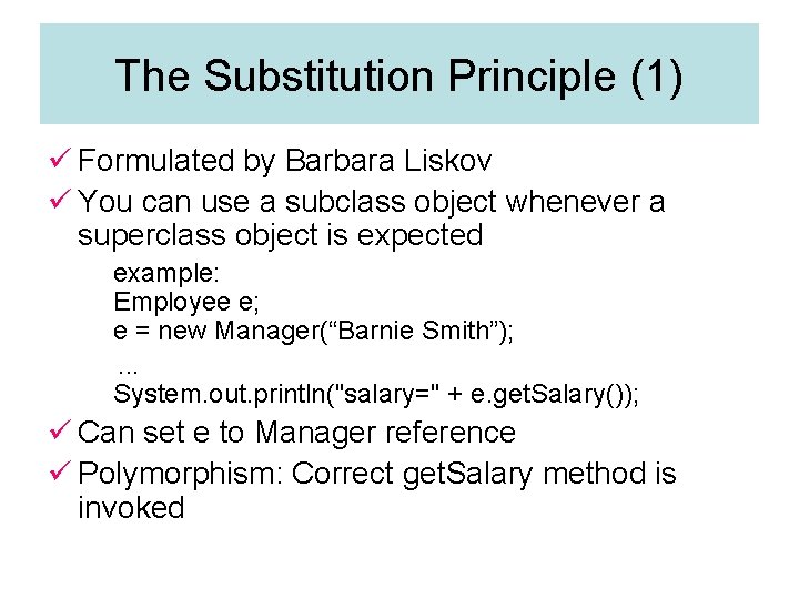 The Substitution Principle (1) ü Formulated by Barbara Liskov ü You can use a