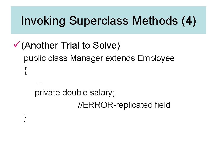 Invoking Superclass Methods (4) ü (Another Trial to Solve) public class Manager extends Employee
